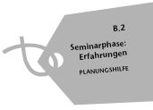 B.2 Seminarphase: Erfahrungen; Planungshilfe