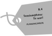 B.4 Seminarphase: Tu was!; Planungshilfe