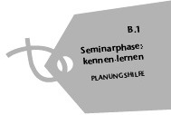 B.1 Seminarphase: Kennen lernen; Planungshilfe